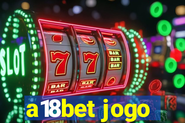 a18bet jogo